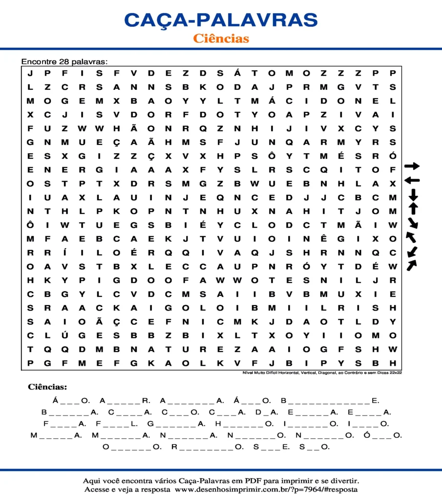 Ciências para ano do Ensino Fundamental Nível Muito Difícil Horizontal, Vertical, Diagonal, ao Contrário e sem Dicas 22x22 caça palavras Caça Palavras Ciências para ano do Ensino Fundamental Nível Muito Difícil Horizontal, Vertical, Diagonal, ao Contrário e sem Dicas 22x22