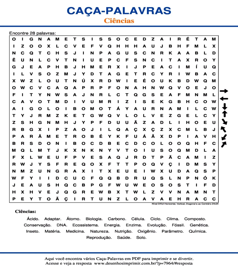 Ciências para ano do Ensino Fundamental Nível Difícil Horizontal, Vertical, Diagonal e ao Contrário 24x24 caça palavras Caça Palavras Ciências para ano do Ensino Fundamental Nível Difícil Horizontal, Vertical, Diagonal e ao Contrário 24x24