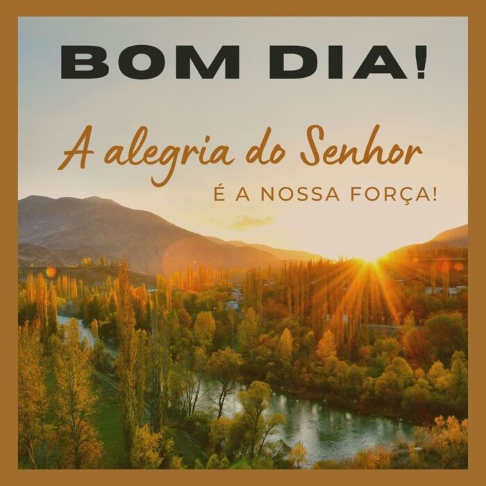 Mensagem inspiradora de bom dia com paisagem montanhosa e frase 'A alegria do Senhor é a nossa força!'