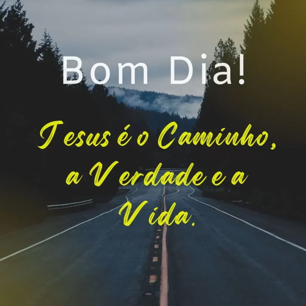 Paisagem de estrada com árvores e céu nublado, mensagem inspiradora 'Bom Dia!' com citação religiosa 'Jesus é o Caminho, a Verdade e a Vida'.