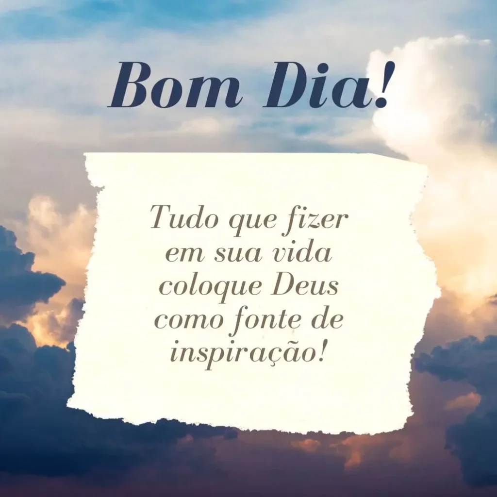 Mensagem inspiradora de bom dia com céu ensolarado e frase motivacional: 'Tudo que fizer em sua vida coloque Deus como fonte de inspiração!'