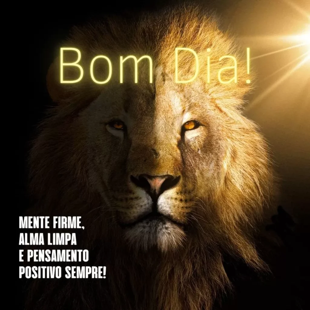 Leão com mensagem motivacional de bom dia: mente firme, alma limpa e pensamento positivo.