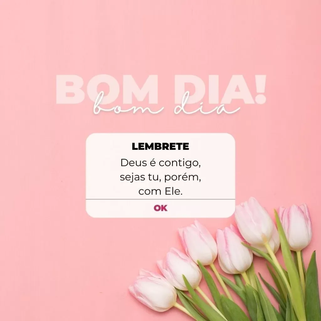 Mensagem inspiradora de bom dia com tulipas rosas e brancas: 'Deus é contigo'.