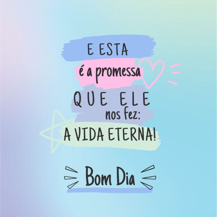Mensagem inspiradora de bom dia com a promessa da vida eterna em tons alegres.